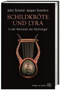 Schildkröte und Lyra : in der Werkstatt der Mythologie.   - John Scheid, Jesper Svenbro ; aus dem Französischen von Birgit Lamerz-Beckschäfer,