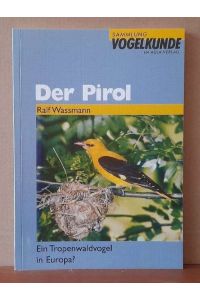 Der Pirol (Ein Tropenwaldvogel in Europa?)