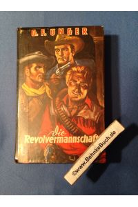 Die Revolvermannschaft : Wildwest-Roman.   - G. F. Unger