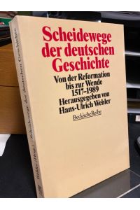 Scheidewege der deutschen Geschichte. Von der Reformation bis zur Wende. 1517 - 1989.   - Herausgegeben von Hans-Ulrich Wehler.