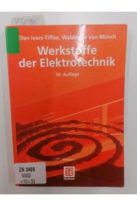 Werkstoffe der Elektrotechnik : mit 40 Tabellen.   - Ellen Ivers-Tiffée ; Waldemar von Münch / Lehrbuch : Elektrotechnik