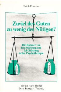 Zuviel des Guten, zu wenig des Nötigen? Balance von Ich-Stärkung und Ich-Stützung in der Psychotherapie.