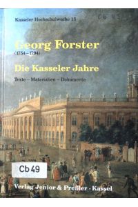 Georg Forster (1754 - 1794), die Kasseler Jahre : Texte, Materialien, Dokumente.   - Kasseler Hochschulwoche ; 15.