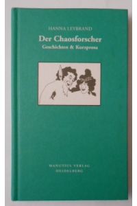 Der Chaosforscher: Geschichten & Kurzprosa.