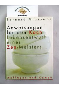 Anweisungen für den Koch : Lebensentwurf eines Zen-Meisters.   - Hrsg.: Bernard Glassmann und Rick Fields. Aus dem Amerikanischen von Theo Kierdorf und Hildegard Höhr.