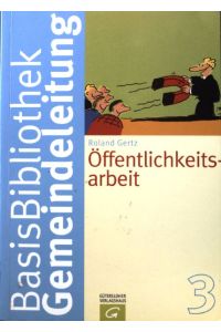 Öffentlichkeitsarbeit.   - Basisbibliothek Gemeindeleitung ; Bd. 3.