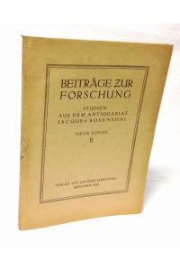 Beiträge zur Forschung. Studien aus dem Antiquariat Jacques Rosenthal. Neue Folge, II.