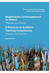 Akademische Lehrkompetenzen im Diskurs. A Discourse on Academic Teaching Competencies  - Theorie und Praxis.   Theory and Practice