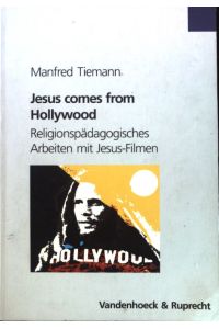 Jesus comes from Hollywood : religionspädagogisches Arbeiten mit Jesus-Filmen.