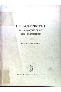 Die Bodenrente in Raumwirtschaft und Raumpolitik.   - Veröffentlichungen der Akademie für Raumforschung und Landesplanung. Band 25.