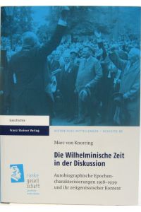Die Wilhelminische Zeit in der Diskussion.   - Autobiographische Epochencharakterisierungen 1918-1939 und ihr zeitgenössischer Kontext.