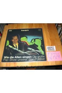 Wie die Alten singen: Die große Pop-Show unserer Star-Politiker (F. J. Strauß, Ludwig Erhard, Willy Brandt. . ) [Vinyl-LP]