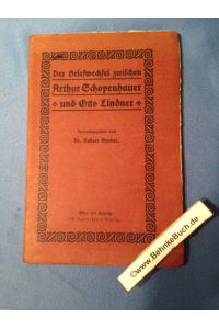 Der Briefwechsel zwischen Arthur Schopenhauer und Otto Lindner. Hrsg. von Robert Gruber.