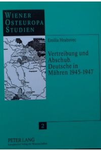 Vertreibung und Abschub : Deutsche in Mähren 1945 - 1947.   - Wiener Osteuropa-Studien ; Bd. 2; Teil von: Anne-Frank-Shoah-Bibliothek
