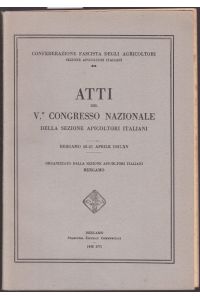 Atti del V Congesso Nazionale della Sezione Apicoltori Italiani. Bergamo 18-21 Aprile 1937, XV