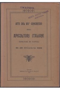 Atti del VII Congesso degli Apicoltori Italiani tenutosi in Napoli. 10-20 Ottobre 1922