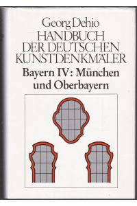 Georg Dehio. Handbuch der Deutschen Kunstdenkmäler: Bayern IV. München und Oberbayern