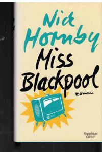 Miss Blackpool : Roman.   - Nick Hornby. Aus dem Engl. von Isabel Bogdan und Ingo Herzke.