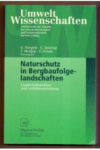 Naturschutz in Bergbaufolgelandschaften : Landschaftsanalyse und Leitbildentwicklung ; mit 76 Tabellen.   - Gerhard Wiegleb ... (Hrsg.) / UmweltWissenschaften