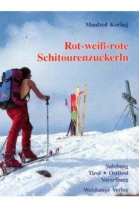 Rot-weiss-rote Schitourenzuckerln; Teil: (Bd. West). , Schitouren Salzburgs, Tirols, Osttirols und Vorarlbergs