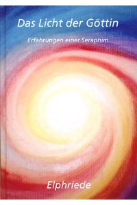 Das Licht der Göttin: Erfahrungen einer Seraphim  - Erfahrungen einer Seraphim