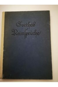 Goethes Reimsprüche. Johann Wolfgang von Goethe. In sinnverwandter Zusammenstellung hrsg. u. eingeleitet von Benno Rüttenauer.