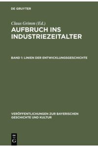 Aufbruch ins Industriezeitalter: Linien der Entwicklungsgeschichte (Veröffentlichungen zur Bayerischen Geschichte und Kultur, Band 3)