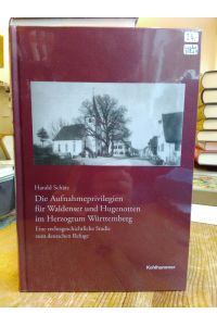 Die Aufnahmeprivilegien für Waldenser und Hugenotten im Herzogtum Württemberg.   - Eine rechtsgeschichtliche Studie zum deutschen Refuge.