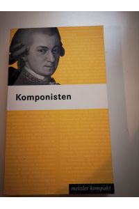 Komponisten : 58 Porträts vom Mittelalter bis zur Gegenwart.   - Horst Weber (Hrsg.) / Metzler kompakt