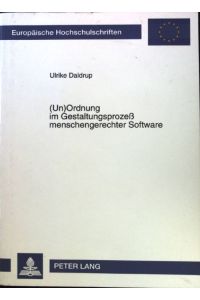 (Un)ordnung im Gestaltungsprozess menschengerechter Software.   - Europäische Hochschulschriften / Reihe 41 / Informatik ; Bd. 22;