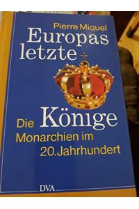 Europas letzte Könige : die Monarchien im 20. Jahrhundert.   - Aus dem Franz. übertr. von Gerda Kurz und Siglinde Summerer
