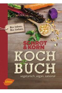 Schrot&Korn Kochbuch  - Vegetarisch, vegan, saisonal