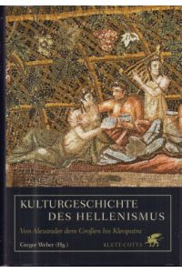 Kulturgeschichte des Hellenismus. Von Alexander dem Großen bis Kleopatra.