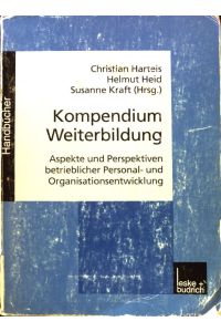 Kompendium Weiterbildung : Aspekte und Perspektiven betrieblicher Personal- und Organisationsentwicklung.   - Handbücher;