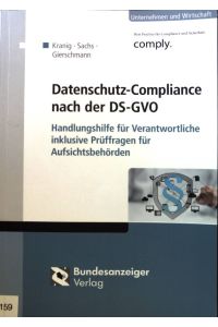 Datenschutz-Compliance nach der DS-GVO : Handlungshilfe für Verantwortliche inklusive Prüffragen für Aufsichtsbehörden.