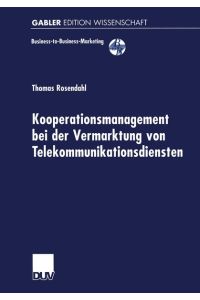 Kooperationsmanagement bei der Vermarktung von Telekommunikationsdiensten.   - (= Gabler Edition Wissenschaft: Business-to-Business-Marketing).