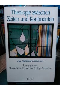 Theologie zwischen Zeiten und Kontinenten.   - Für Elisabeth Gössmann.