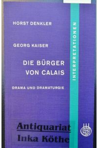 Die Bürger von Calais : Georg Kaiser - Drama und Dramaturgie - Interpretation -  - Interpretationen zum Deutschunterricht -