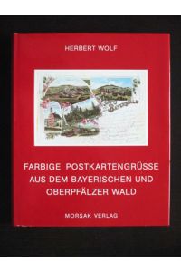 Farbige Postkartengrüße aus dem Bayerischen und Oberpfälzer Wald, verschickt um die Jahrhundertwende.