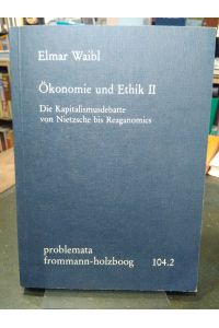 Ökonomie und Ethik II.   - Die Kapitalismusdebatte von Nietzsche bis Reagonomics.