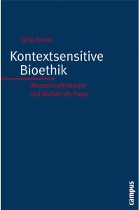 Kontextsensitive Bioethik  - Wissenschaftstheorie und Medizin als Praxis