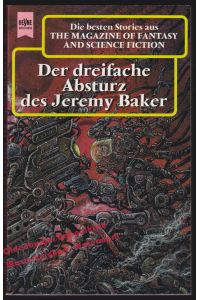 Der dreifache Absturz des Jeremy Baker - Die besten Stories aus 'The Magazin of Fantasy and Science Fiction' 95. Folge - Hahn, Ronald M. (Hrsg)