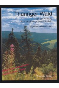 Thüringer Wald: von der Wartburg bis zu den Feengrotten in Saalfeld (Sagen und Geschichten) - Löser, Frank,