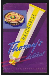 Thomy`s delikat Mayonnaise - Werbeflyer mit Rezepten - 7 Tage lecker essen ! (1954) - Deutsche Thomy-Gesellschaft (Hrsg)