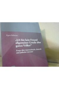 Ich bin kein Freund allgemeiner Urteile über ganze Völker : Essays über österreichische, deutsche und jüdische Literatur . Hg. von Dietmar Goltschnigg und Hartmut Steinecke.
