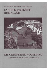 Die Ordensburg Vogelsang. Architektur - Bauplastik - Ausstattung (= Landschaftsverband Rheinland. Landeskonservator Rheinland, Arbeitsheft 41)