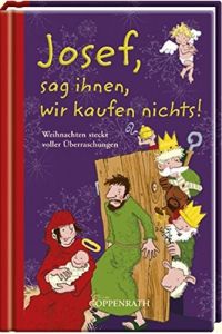 Josef, sag ihnen, wir kaufen nichts! Weihnachten steckt voller Überraschungen. Illustrationen von Thorsten Saleina.