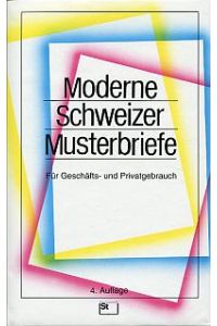 Moderne Schweizer Musterbriefe. für Geschäfts- und Privatgebrauch genaue Anleitung mit vielen Musterbeispielen zur Abfassung wirkungsvoller Briefe.