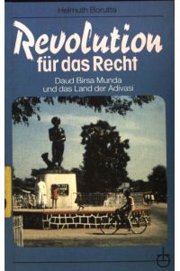 Revolution für das Recht : Daud Birsa Munda und das Land der Adivasi.   - Erlanger Taschenbücher ; Bd. 107;