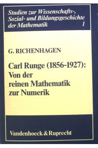 Carl Runge (1856 - 1927) : von d. reinen Mathematik zur Numerik.   - Studien zur Wissenschafts-, Sozial- und Bildungsgeschichte der Mathematik ; Band. 1